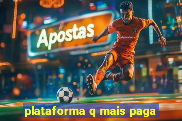 plataforma q mais paga